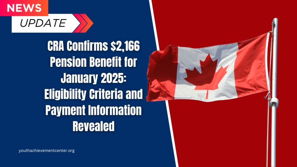 CRA Confirms 2 166 Pension Benefit For January 2025 Eligibility