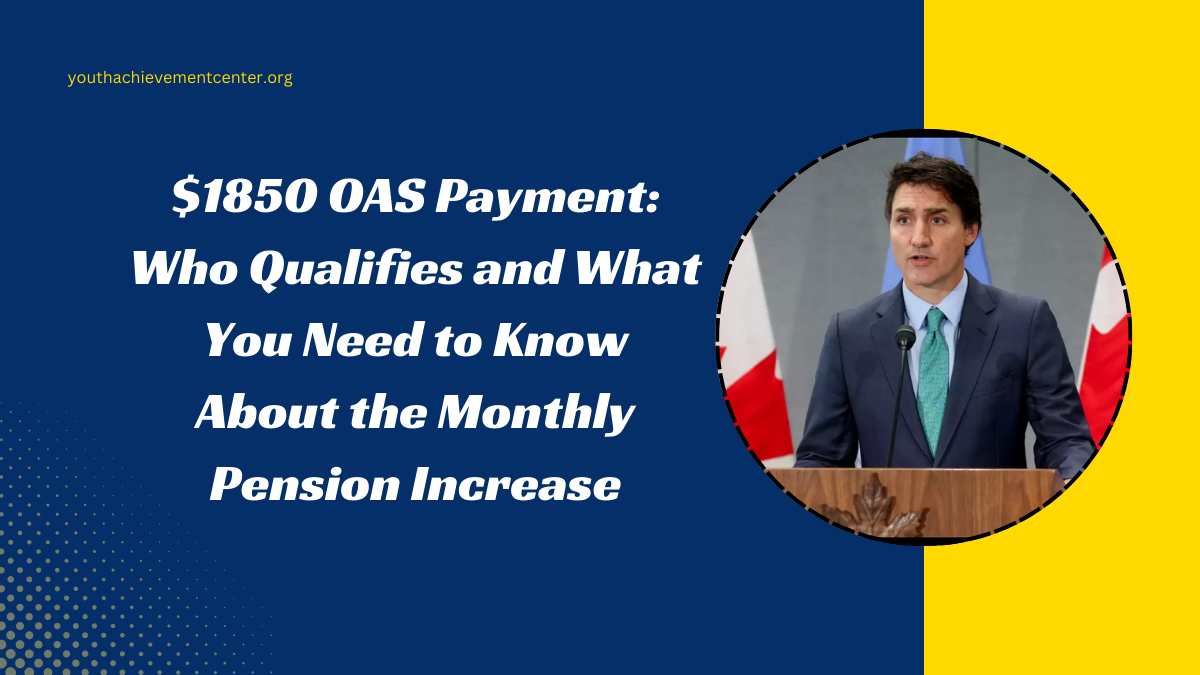 $1850 OAS Payment: Who Qualifies and What You Need to Know About the Monthly Pension Increase