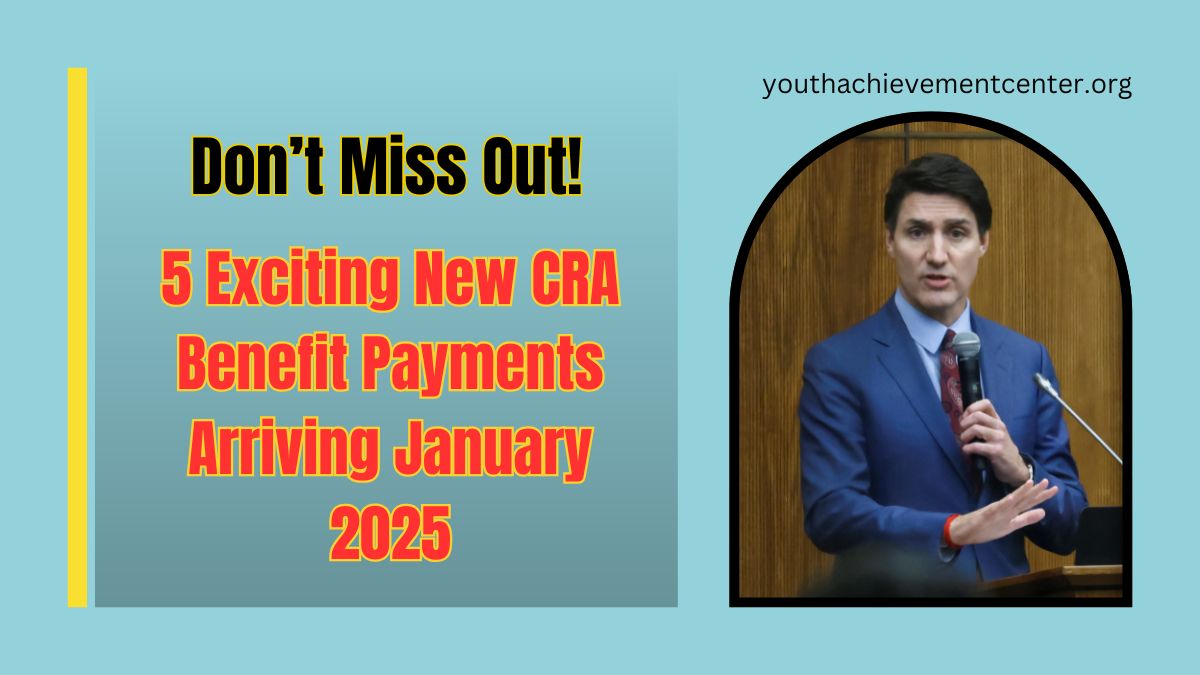 5 Exciting New CRA Benefit Payments Arriving January 2025- Don’t Miss Out!