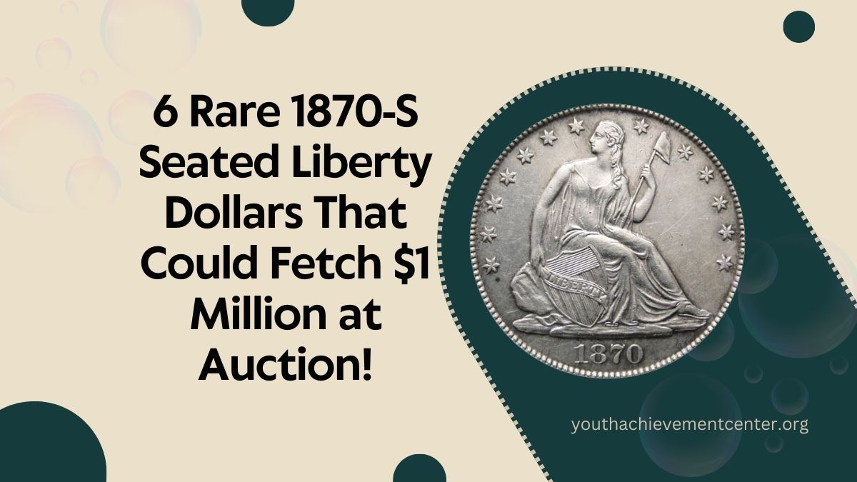 6 Rare 1870-S Seated Liberty Dollars That Could Fetch $1 Million at Auction!