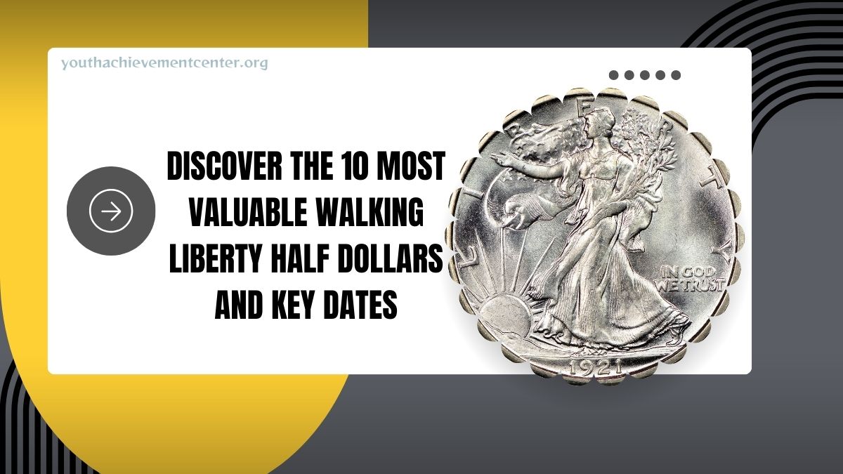 Discover The 10 Most Valuable Walking Liberty Half Dollars And Key Dates