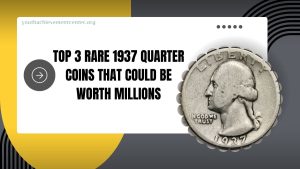 Top 3 Rare 1937 Quarter Coins That Could Be Worth Millions: Uncover Hidden Treasures