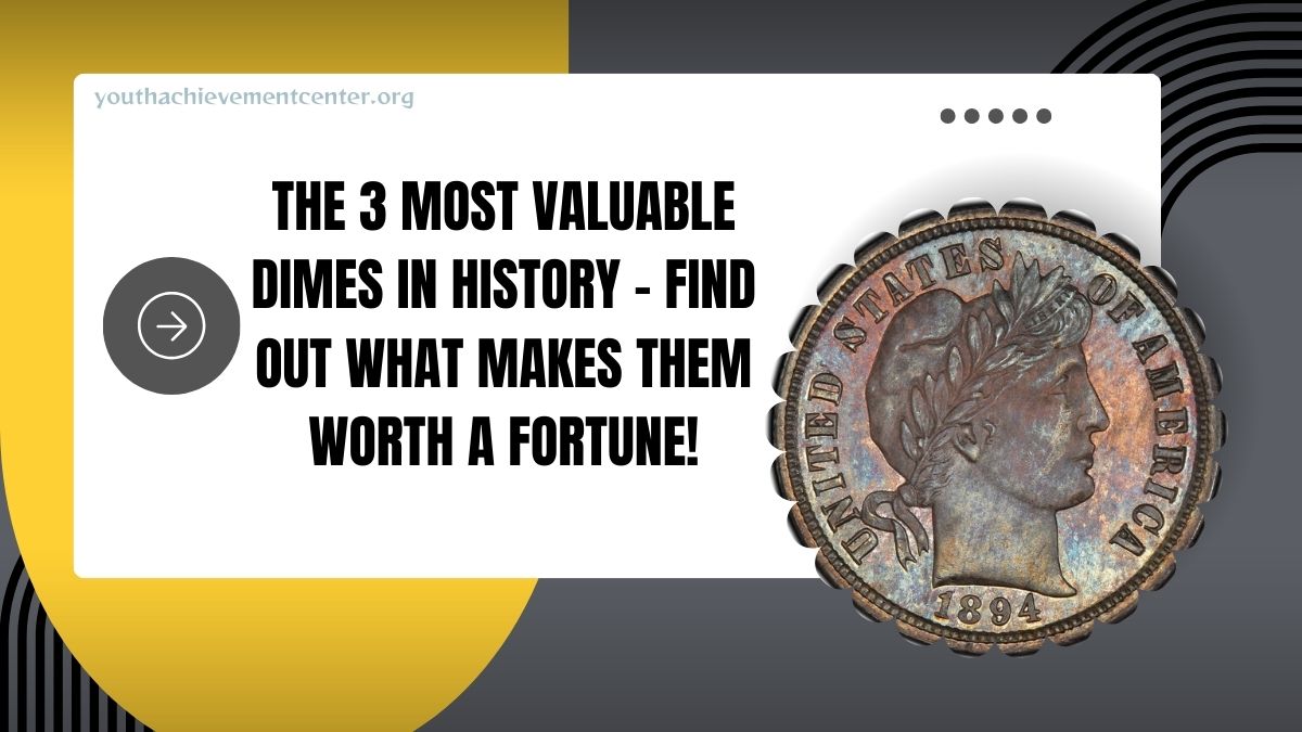 The 3 Most Valuable Dimes In History – Find Out What Makes Them Worth A Fortune!