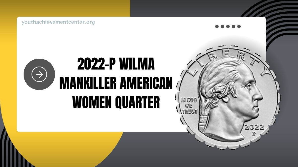 2022-P Wilma Mankiller American Women Quarter: A Collector’s Guide To Value And Legacy