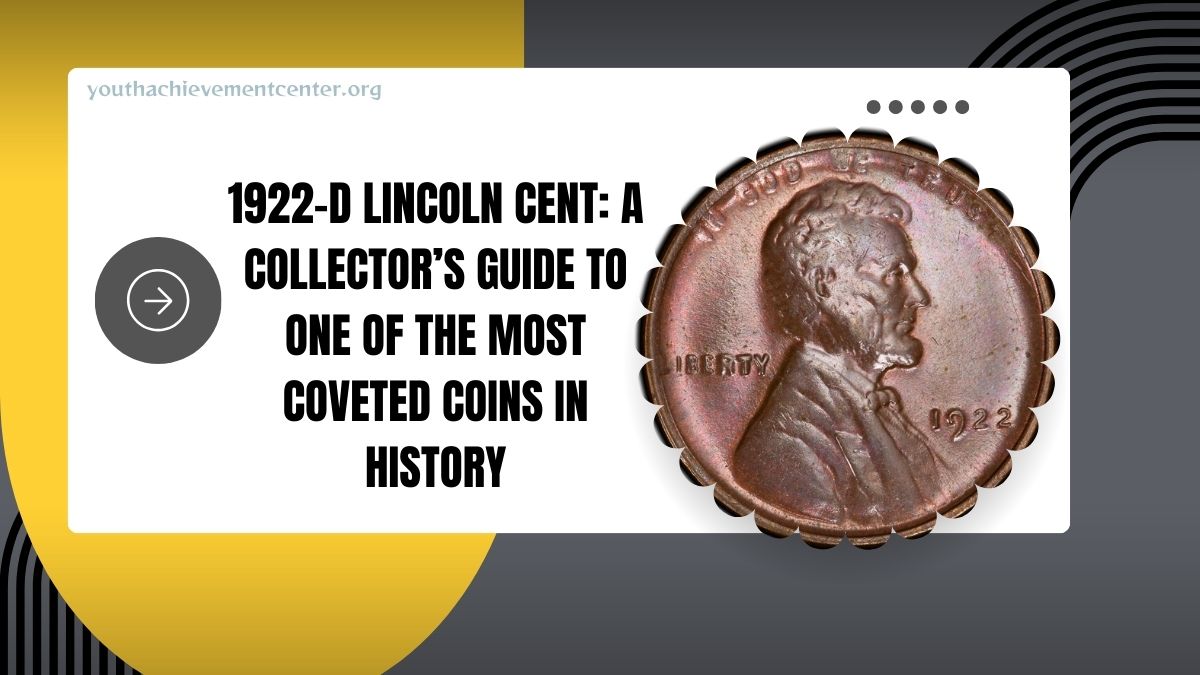 1922-D Lincoln Cent: A Collector’s Guide To One Of The Most Coveted Coins In History