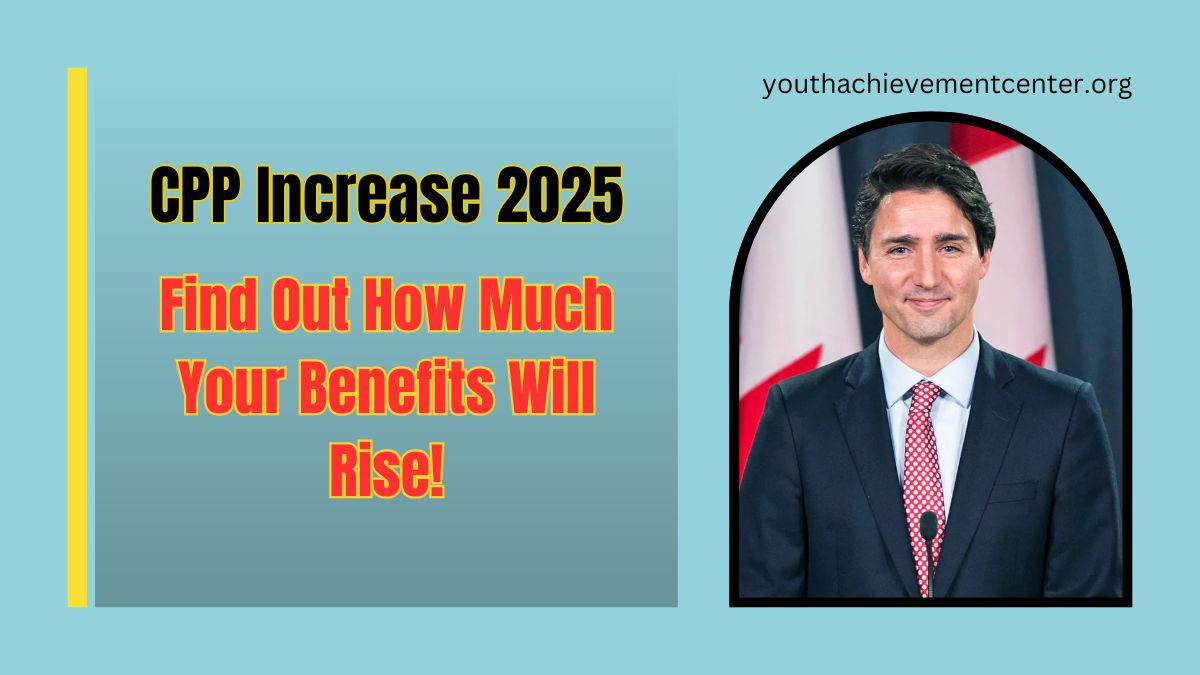 CPP Increase 2025 Find Out How Much Your Benefits Will Rise!