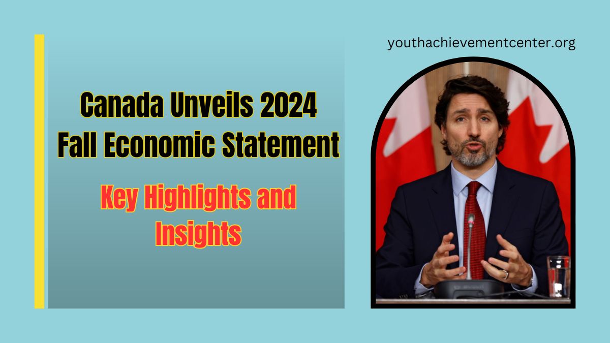 Canada Unveils 2024 Fall Economic Statement: Key Highlights and Insights