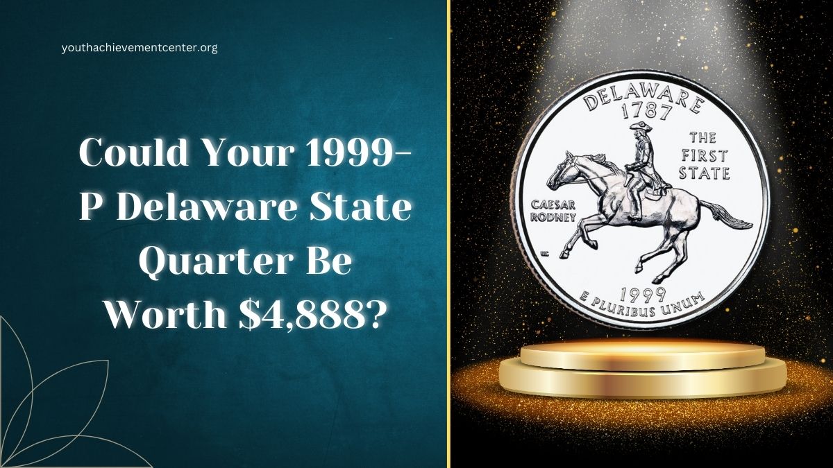 Could Your 1999-P Delaware State Quarter Be Worth $4,888?