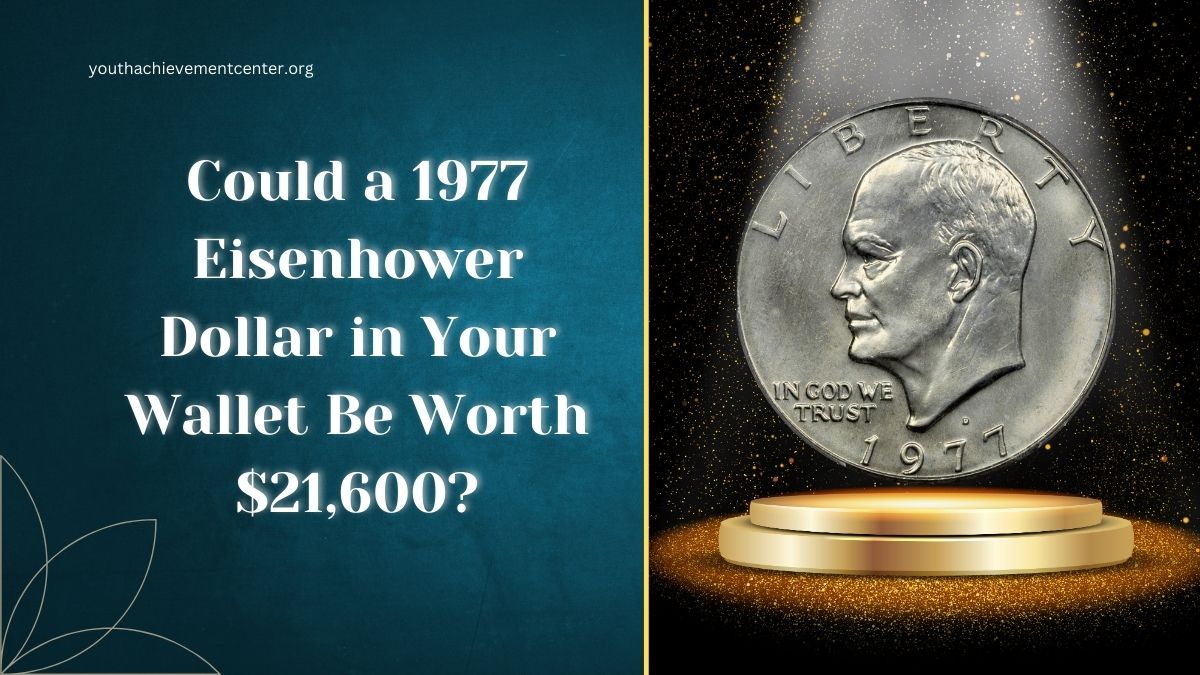 Could a 1977 Eisenhower Dollar in Your Wallet Be Worth $21,600?