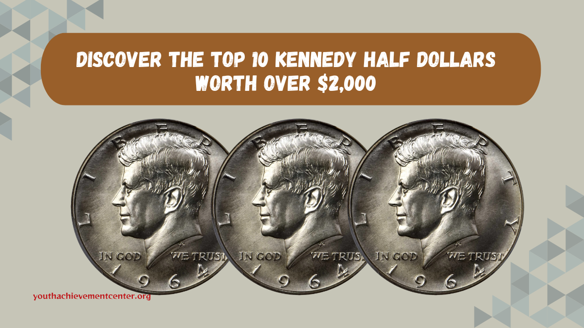 Discover the Top 10 Kennedy Half Dollars Worth Over $2,000