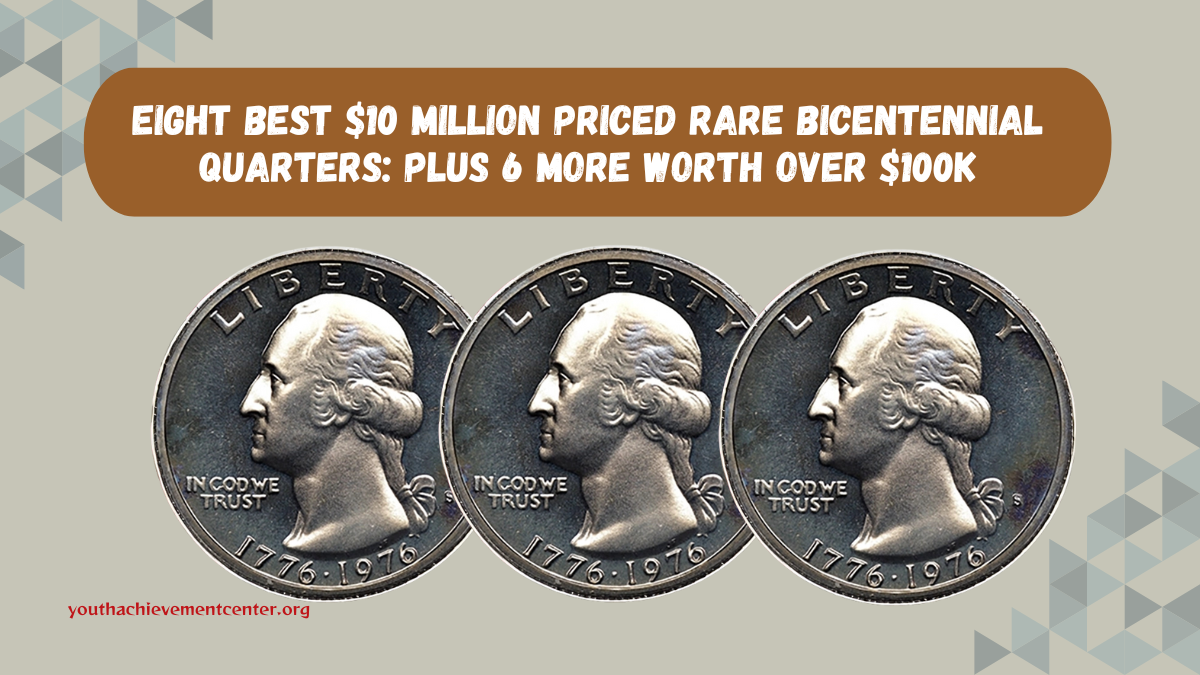 Eight Best $10 Million Priced Rare Bicentennial Quarters: Plus 6 More Worth Over $100K