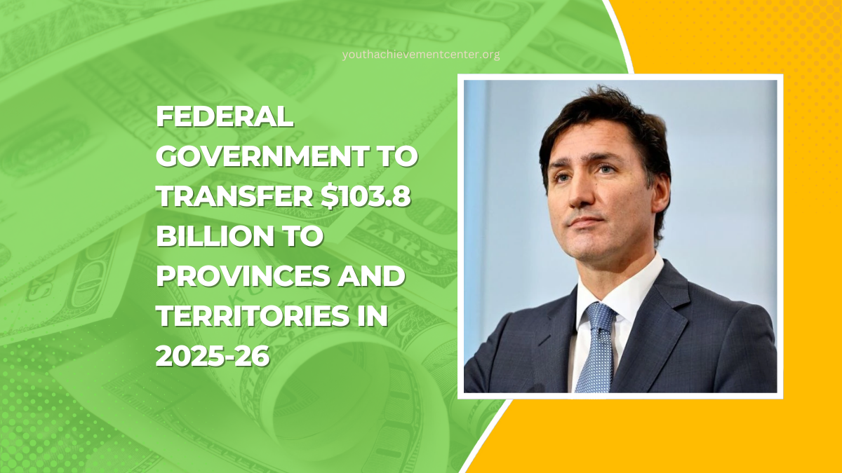 Federal Government To Transfer $103.8 Billion To Provinces And Territories In 2025-26