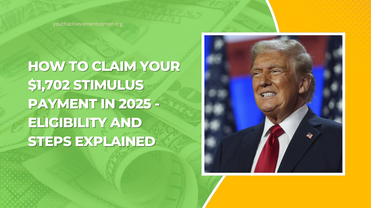 How To Claim Your $1,702 Stimulus Payment In 2025 - Eligibility And Steps Explained