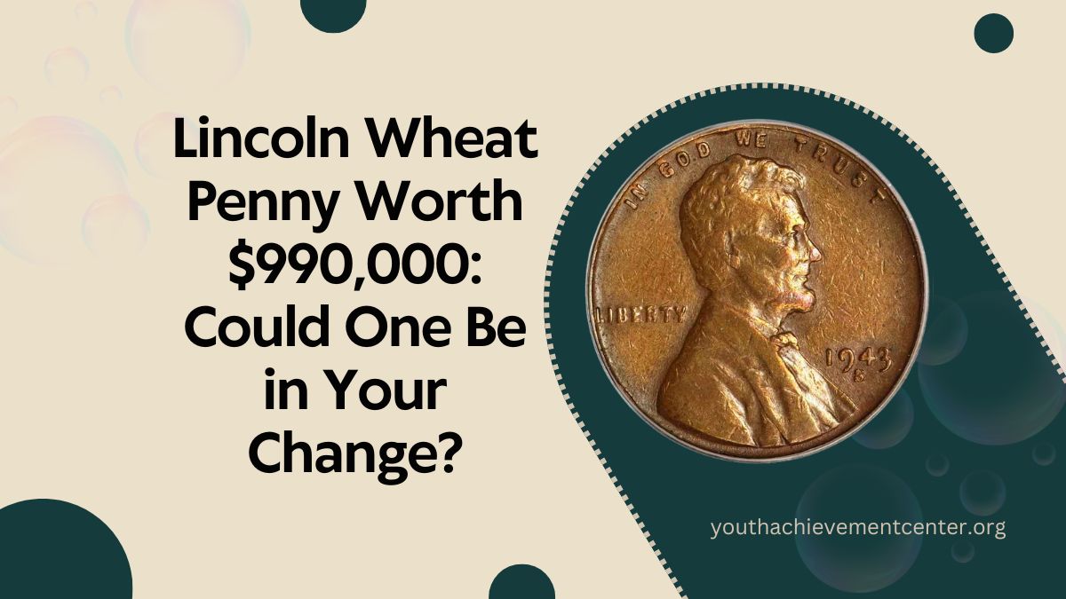 Lincoln Wheat Penny Worth $990,000: Could One Be in Your Change?