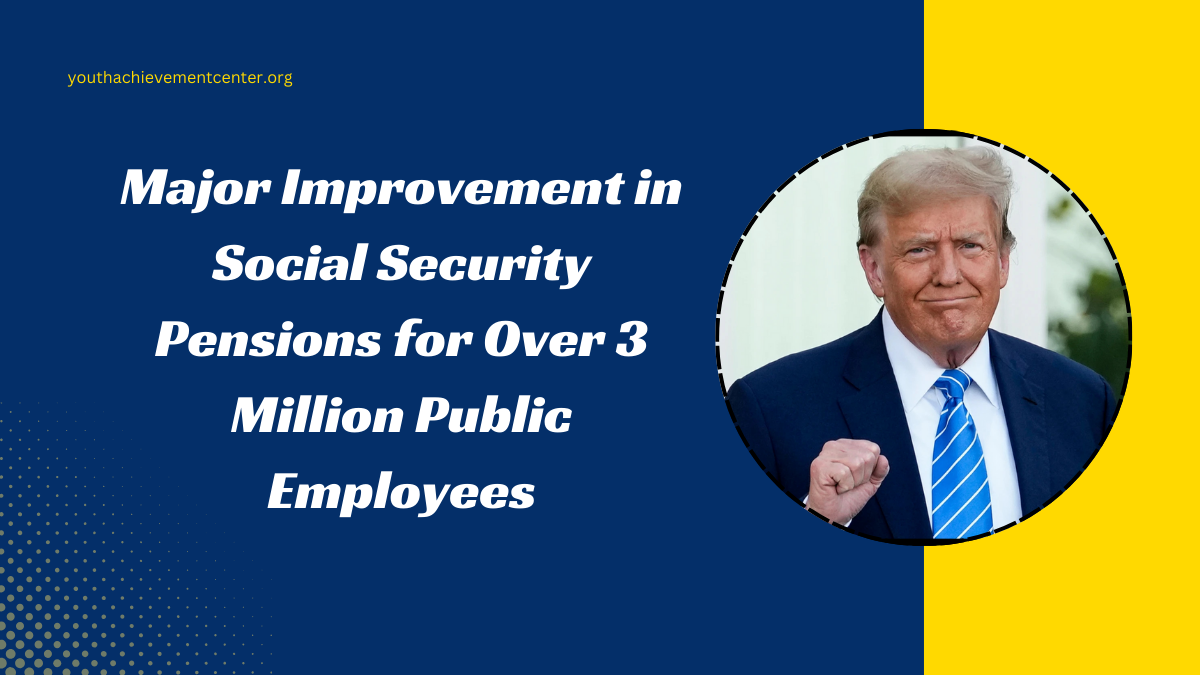 Major Improvement in Social Security Pensions for Over 3 Million Public Employees