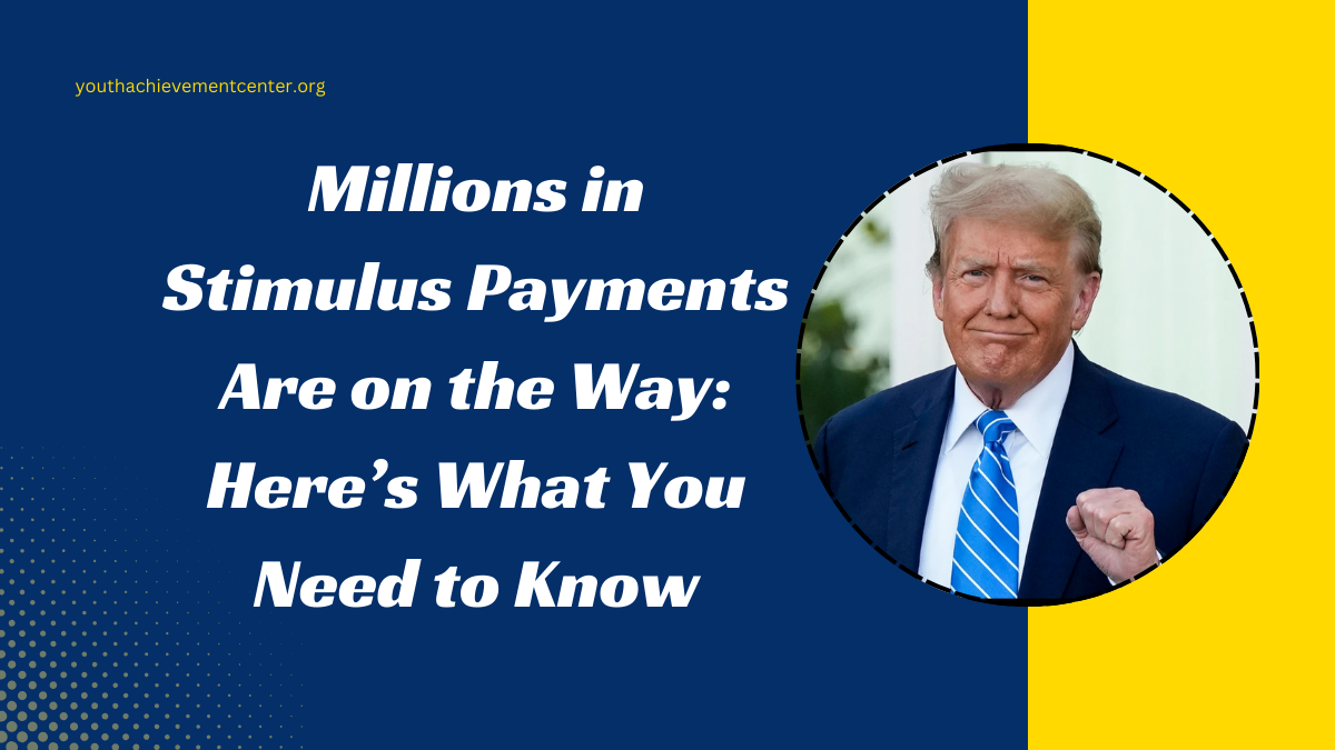 Millions in Stimulus Payments Are on the Way: Here’s What You Need to Know