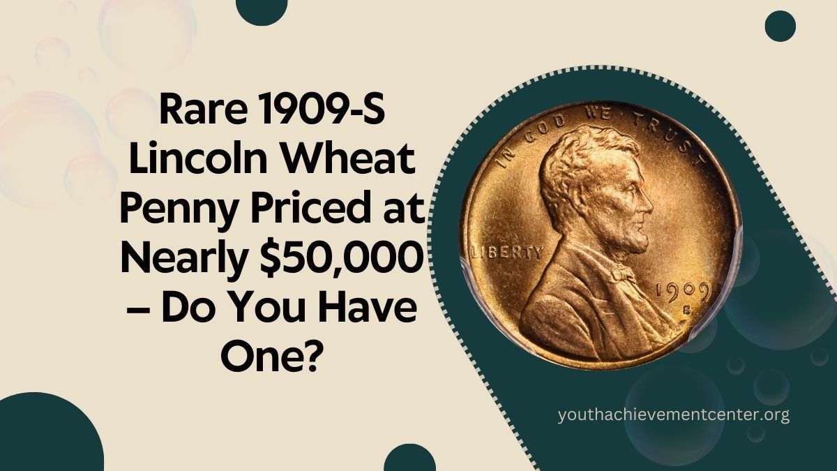 Rare 1909-S Lincoln Wheat Penny Priced at Nearly $50,000 – Do You Have One?