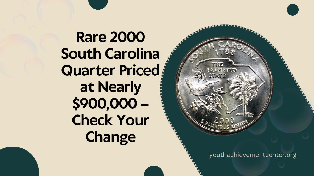 Rare 2000 South Carolina Quarter Priced at Nearly $900,000 – Check Your Change