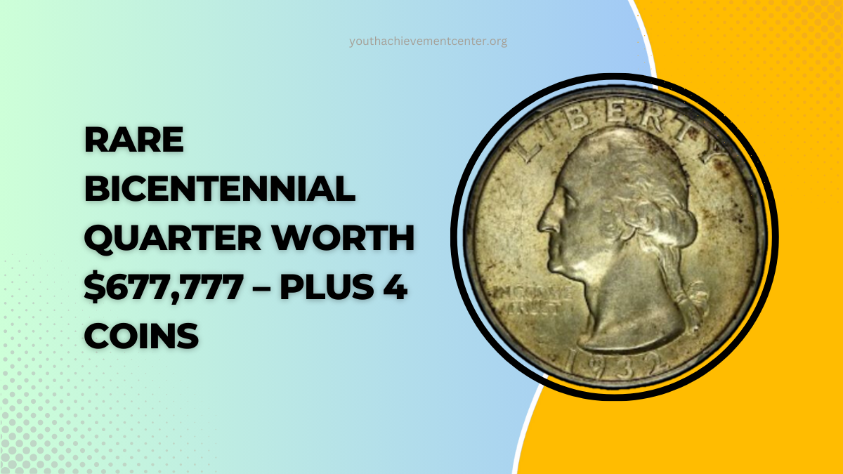 Rare Bicentennial Quarter Worth $677,777 – Plus 4 Coins That Could Make You Rich