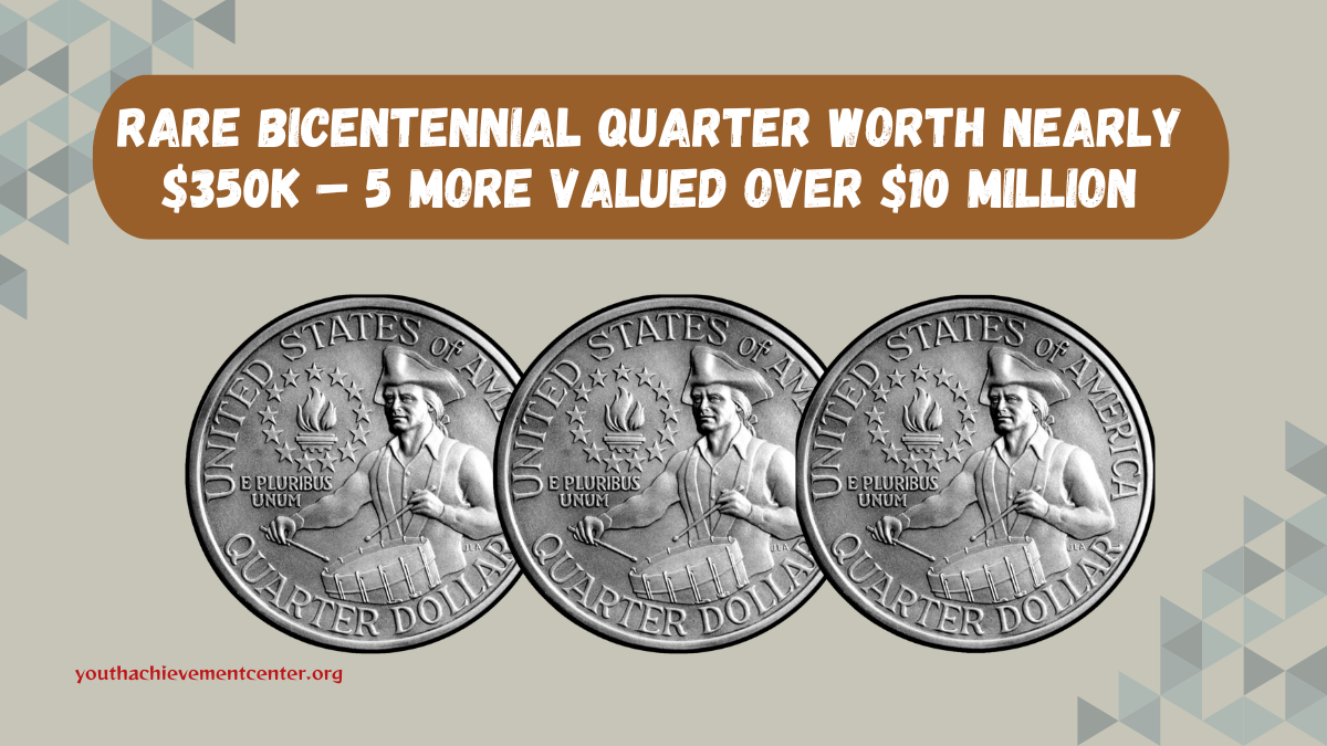 Rare Bicentennial Quarter Worth Nearly $350K – 5 More Valued Over $10 Million