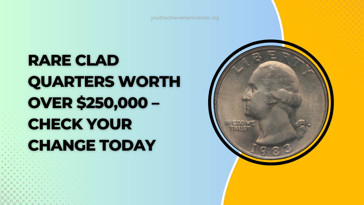 Rare Clad Quarters Worth Over $250,000 – Check Your Change Today