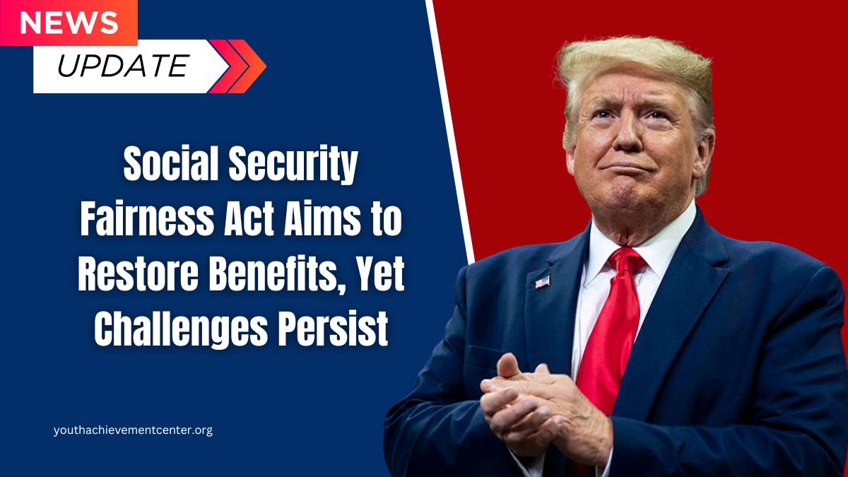 Social Security Fairness Act Aims to Restore Benefits, Yet Challenges Persist