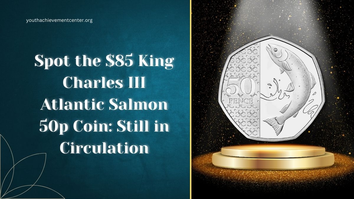 Spot the $85 King Charles III Atlantic Salmon 50p Coin: Still in Circulation