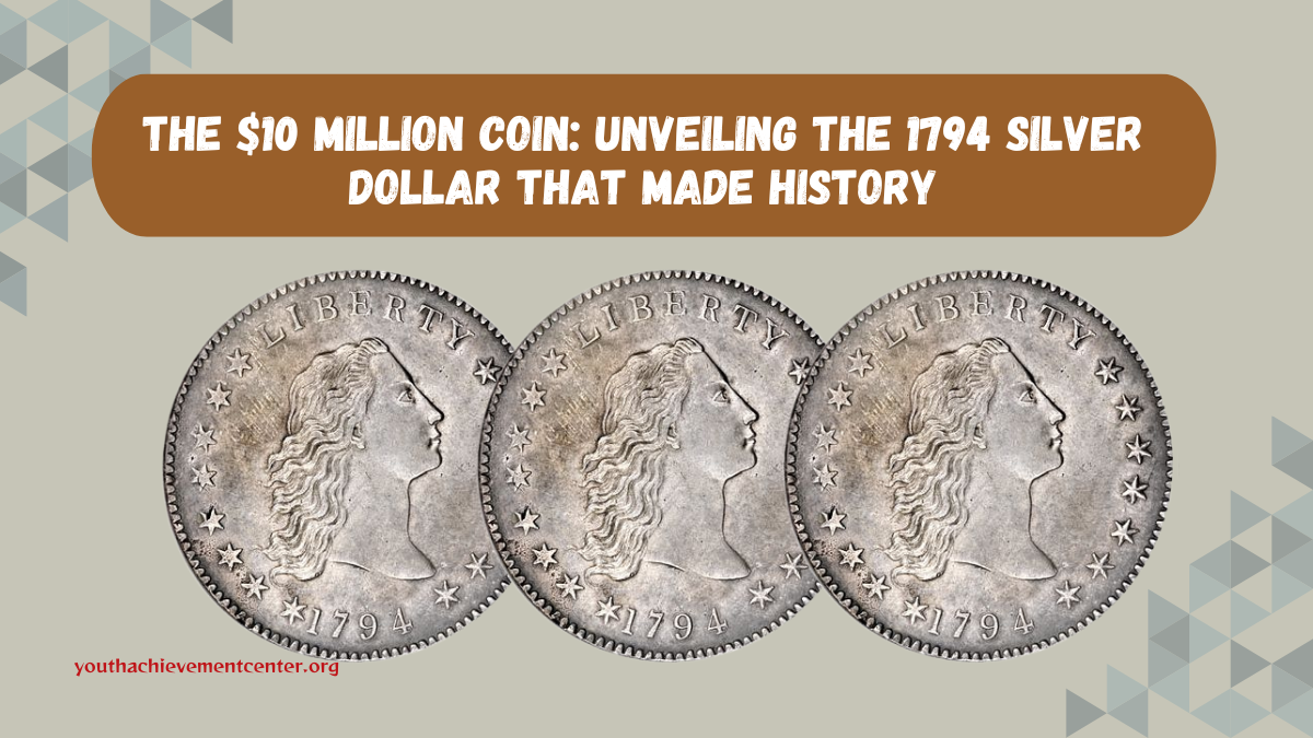 The $10 Million Coin: Unveiling the 1794 Silver Dollar That Made History