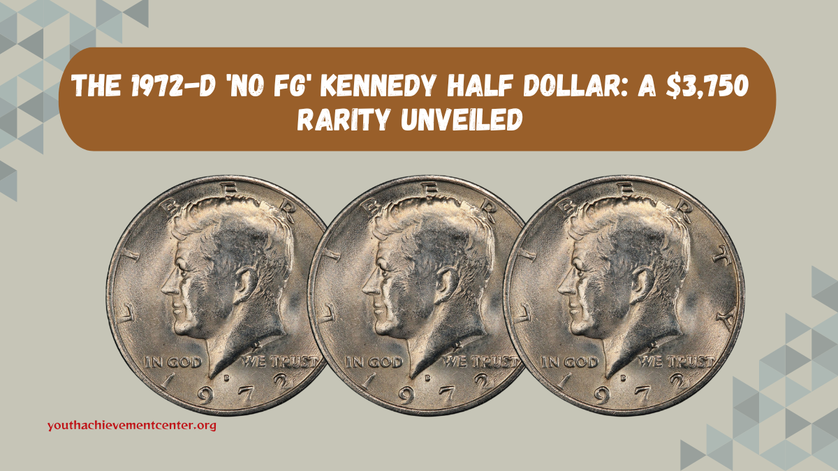 The 1972-D 'No FG' Kennedy Half Dollar: A $3,750 Rarity Unveiled