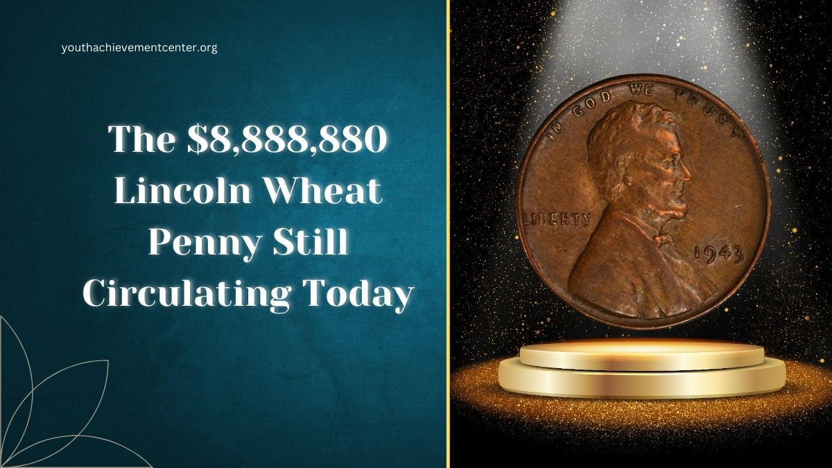 The $8,888,880 Lincoln Wheat Penny Still Circulating Today