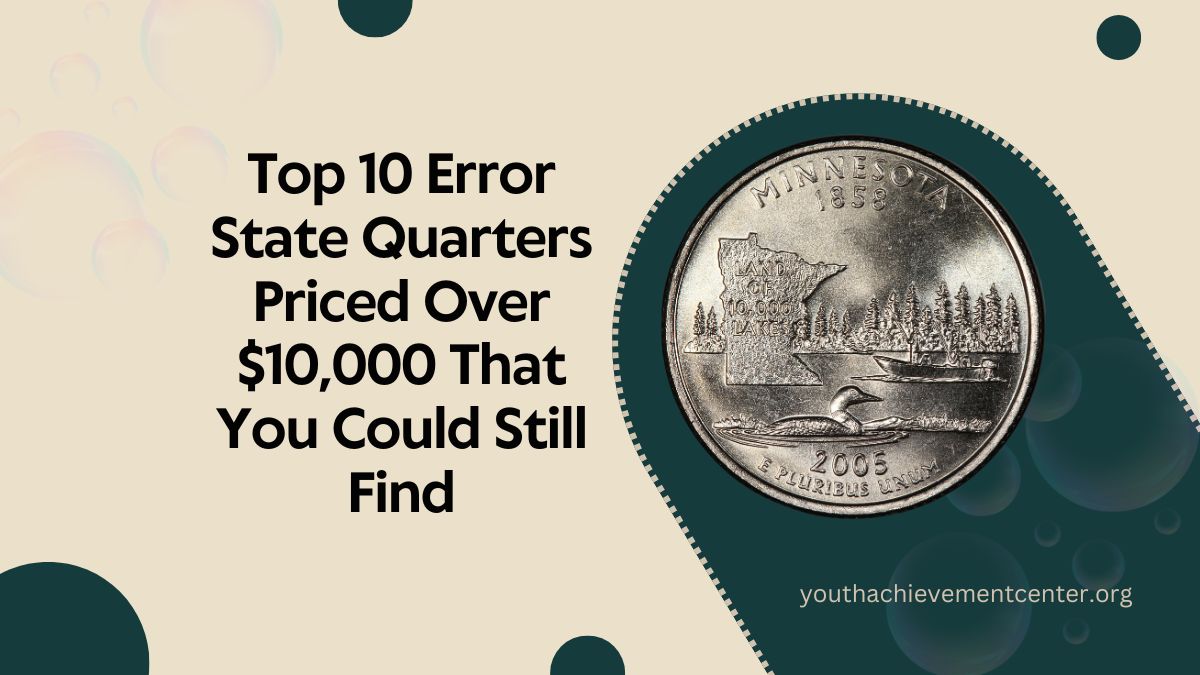 Top 10 Error State Quarters Priced Over $10,000 That You Could Still Find