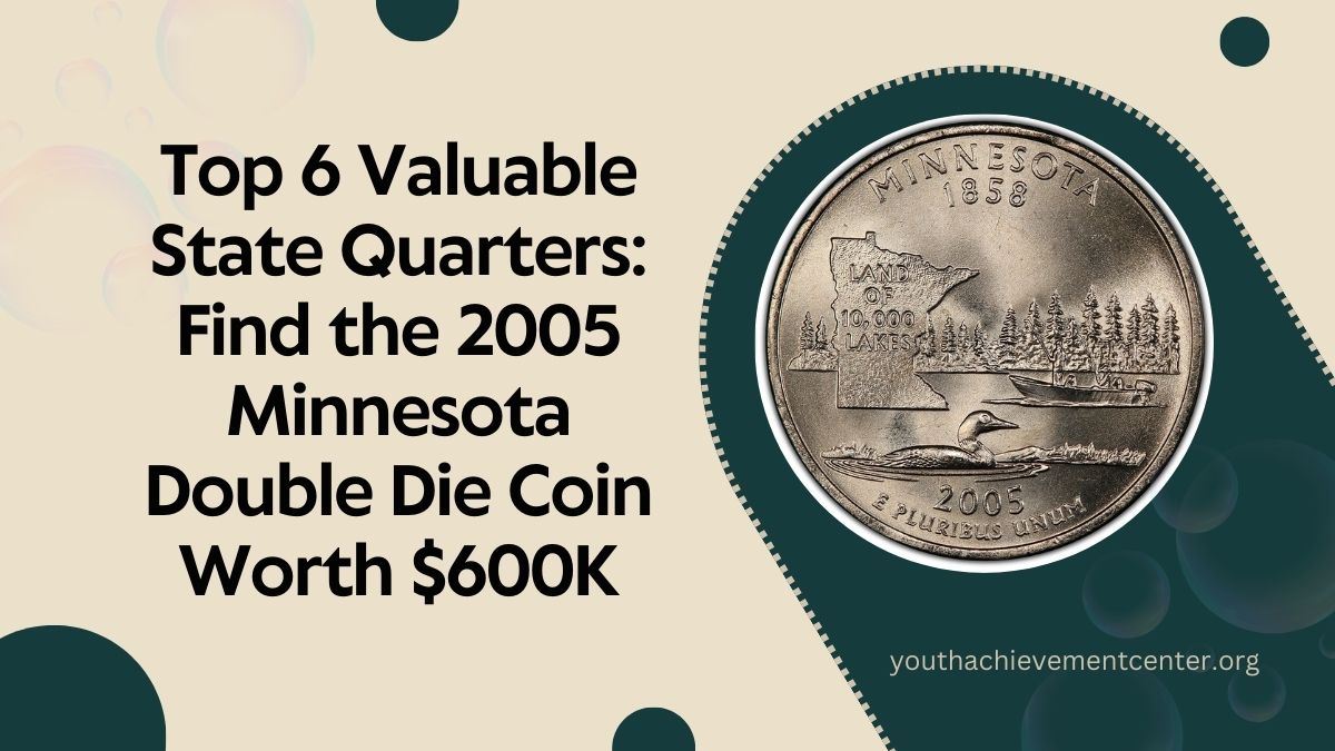 Top 6 Valuable State Quarters: Find the 2005 Minnesota Double Die Coin Worth $600K