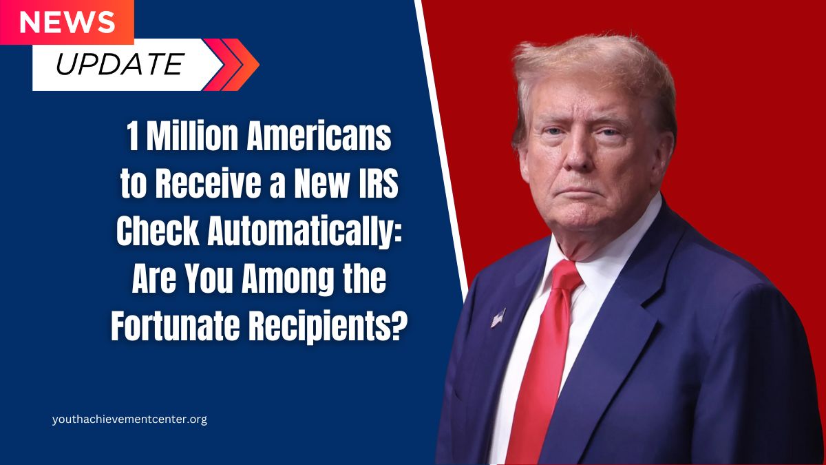 1 Million Americans to Receive a New IRS Check Automatically: Are You Among the Fortunate Recipients?