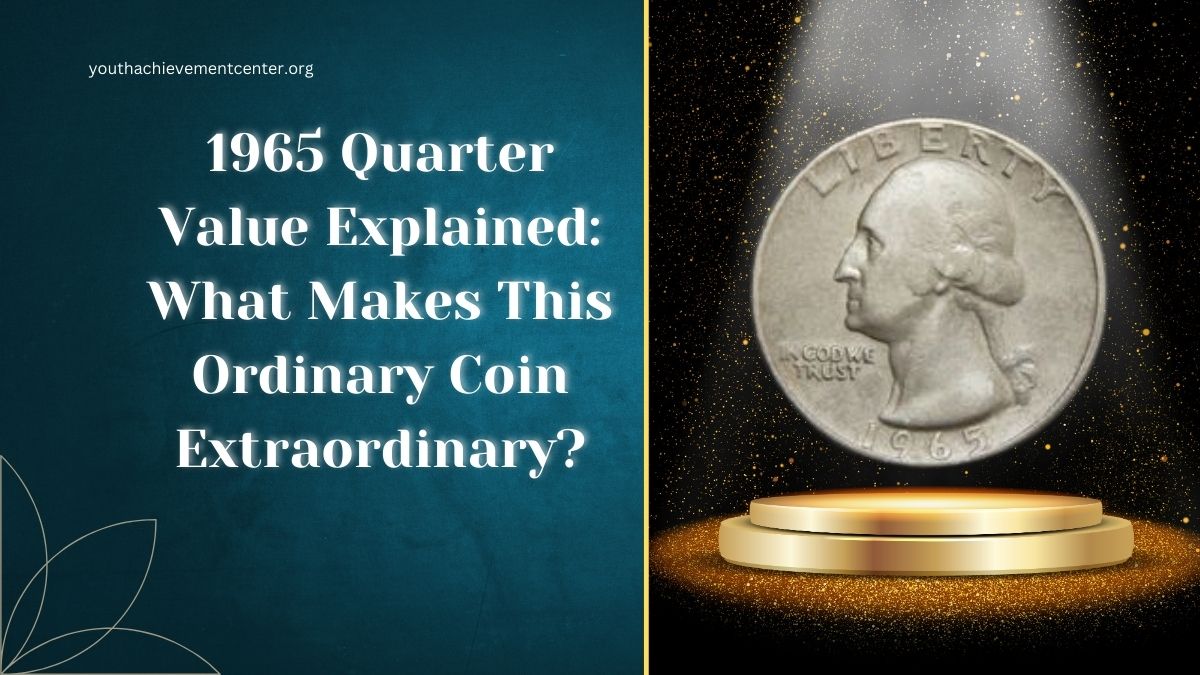 1965 Quarter Value Explained: What Makes This Ordinary Coin Extraordinary?