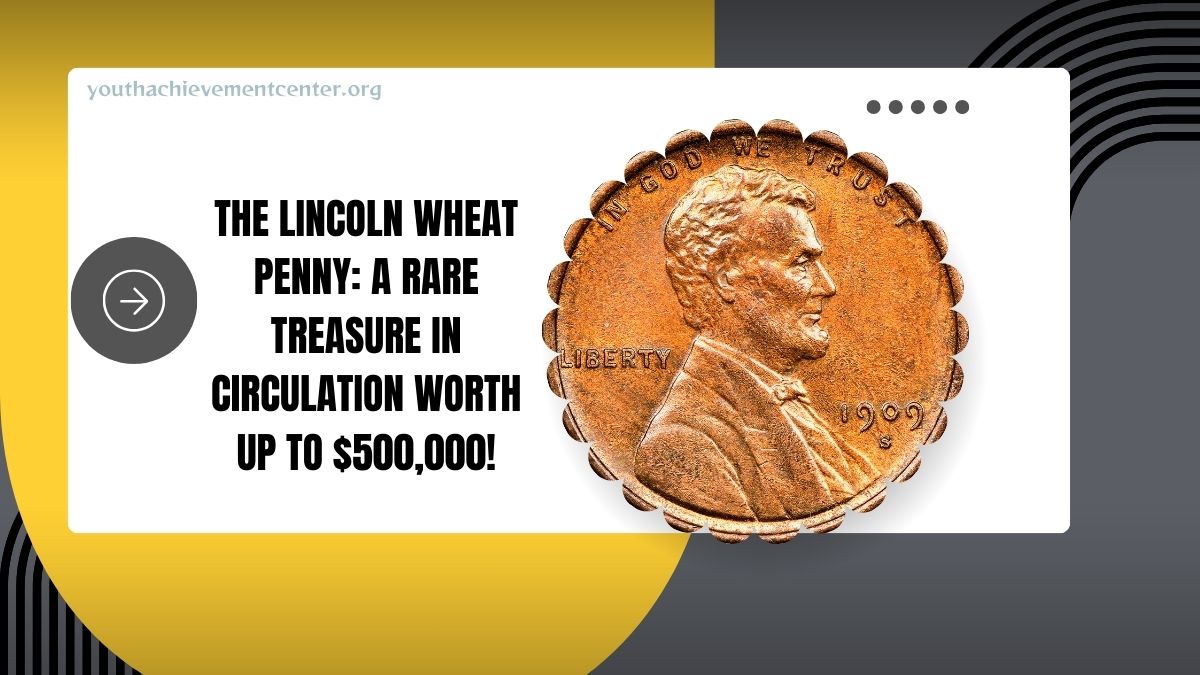 The Lincoln Wheat Penny: A Rare Treasure In Circulation Worth Up To $500,000!