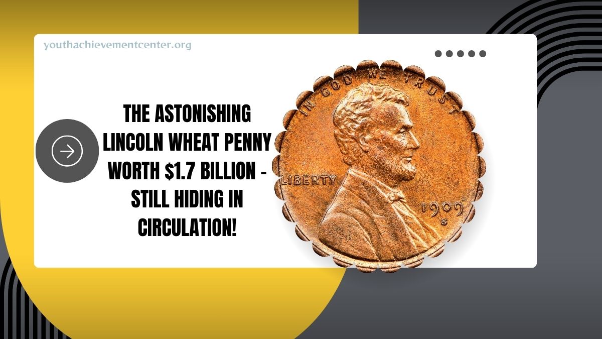 The Astonishing Lincoln Wheat Penny Worth $1.7 Billion – Still Hiding In Circulation!