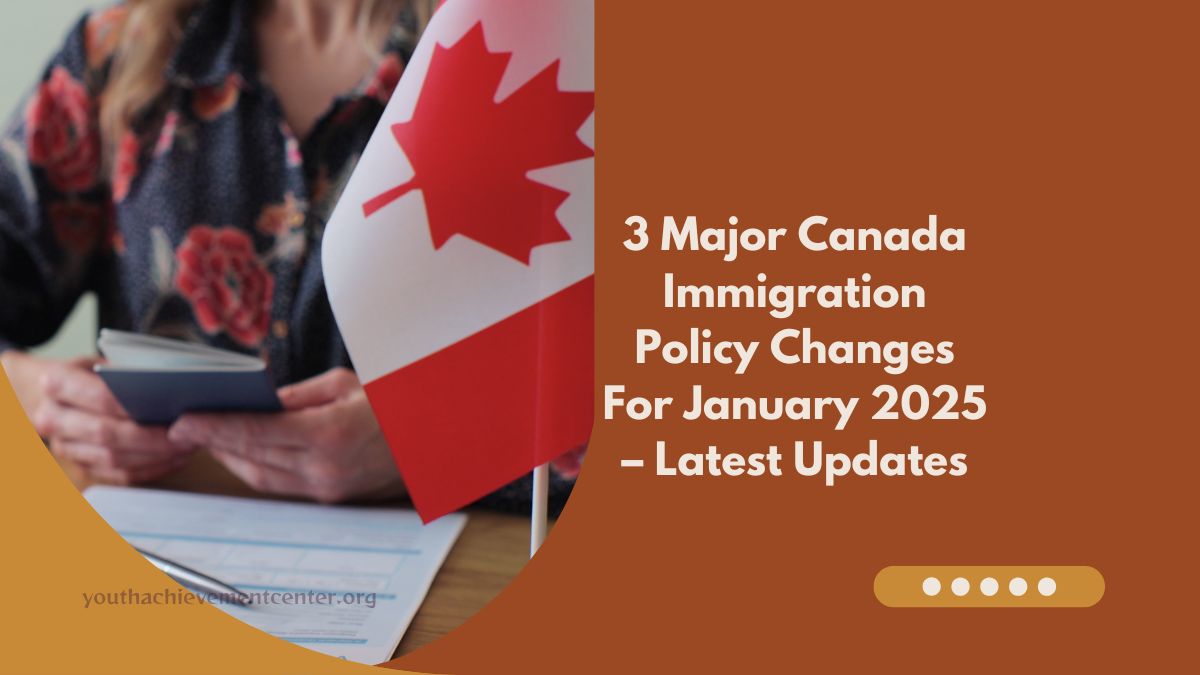 3 Major Canada Immigration Policy Changes For January 2025 – Latest Updates