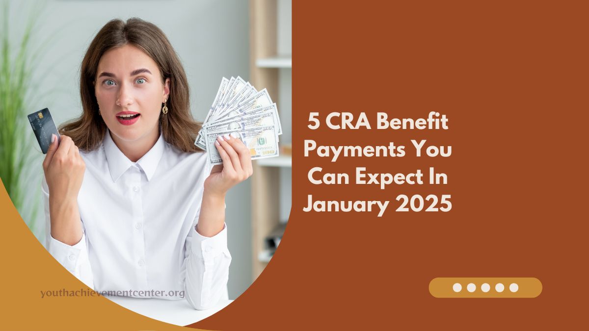 5 CRA Benefit Payments You Can Expect In January 2025 – Don’t Miss Out On These Essential Supports!