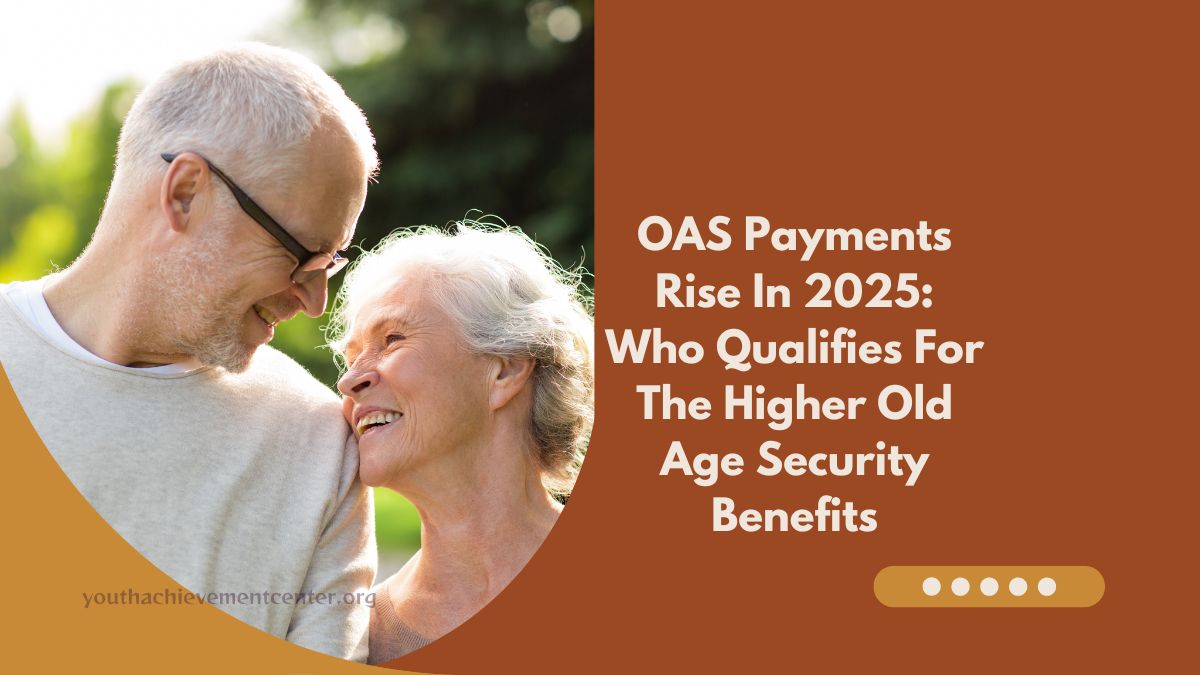 OAS Payments Rise In 2025: Who Qualifies For The Higher Old Age Security Benefits