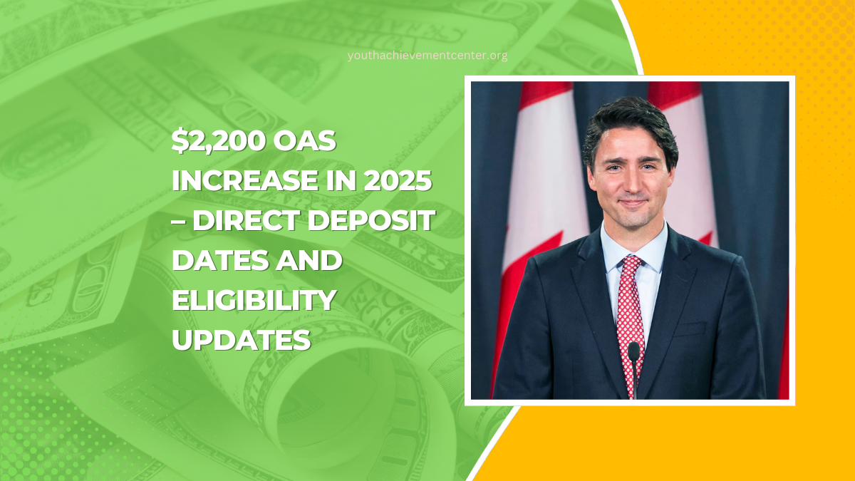 $2,200 OAS Increase In 2025 – Direct Deposit Dates And Eligibility Updates