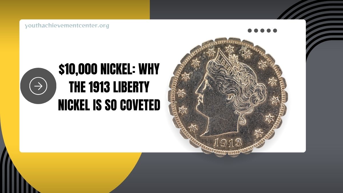 The $10,000 Nickel: Why the 1913 Liberty Nickel Is So Coveted