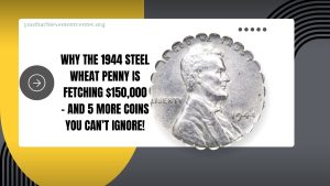 Why The 1944 Steel Wheat Penny Is Fetching $150,000 – And 5 More Coins You Can’t Ignore!