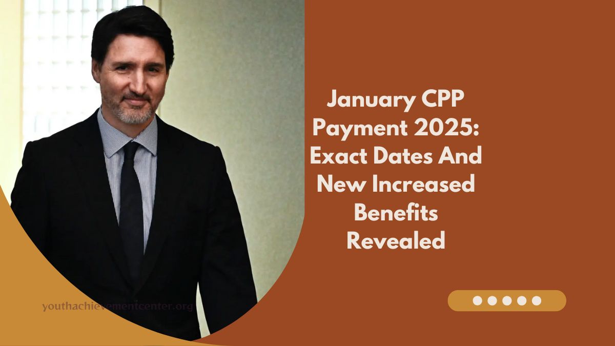 January CPP Payment 2025: Exact Dates And New Increased Benefits Revealed