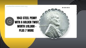 The 1943 Steel Penny With A Golden Twist Worth $10,000 – Plus 7 More Incredible Finds!