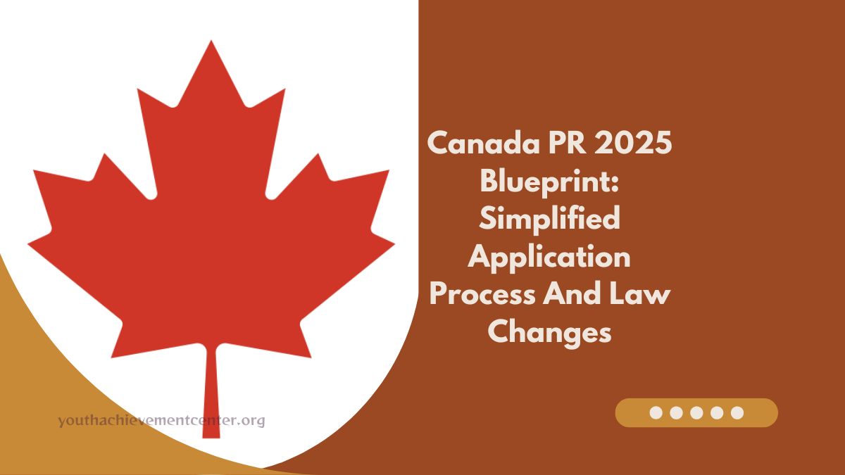 Canada PR 2025 Blueprint: Simplified Application Process And Law Changes