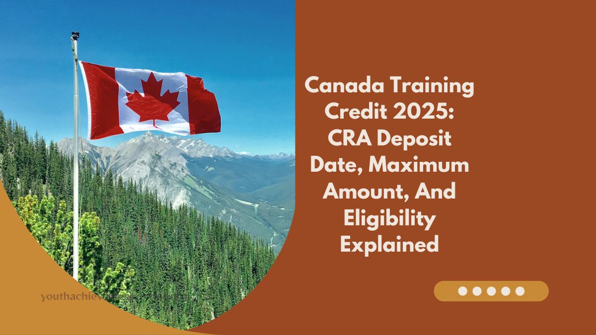 Canada Training Credit 2025: CRA Deposit Date, Maximum Amount, And Eligibility Explained