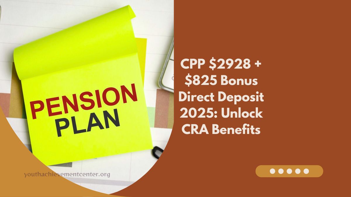 CPP $2928 + $825 Bonus Direct Deposit 2025: Unlock CRA Benefits & Check Your Eligibility Now!