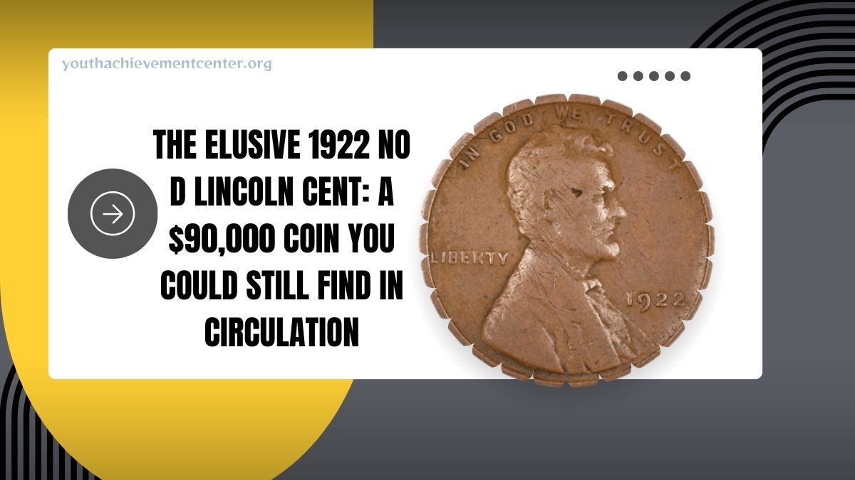 The Elusive 1922 No D Lincoln Cent: A $90,000 Coin You Could Still Find In Circulation