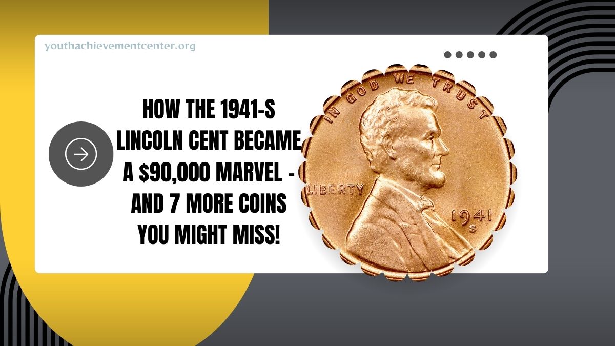 How The 1941-S Lincoln Cent Became A $90,000 Marvel – And 7 More Coins You Might Miss!