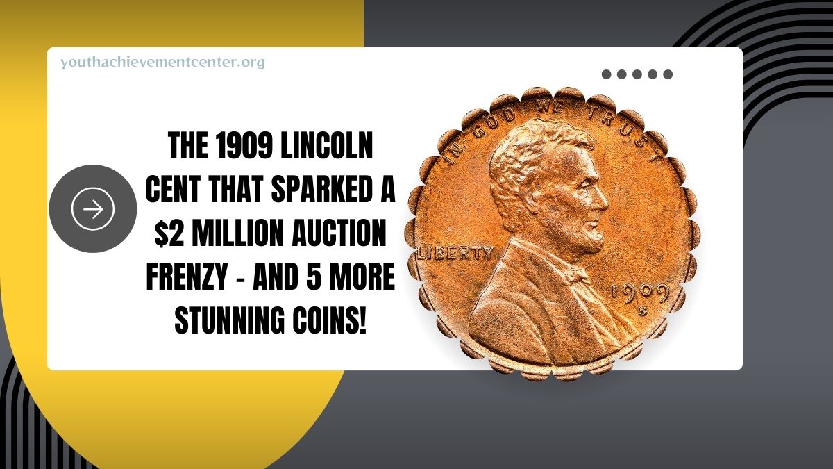 The 1909 Lincoln Cent That Sparked A $2 Million Auction Frenzy – And 5 More Stunning Coins!